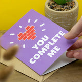 You Complete Me - Greeting Card